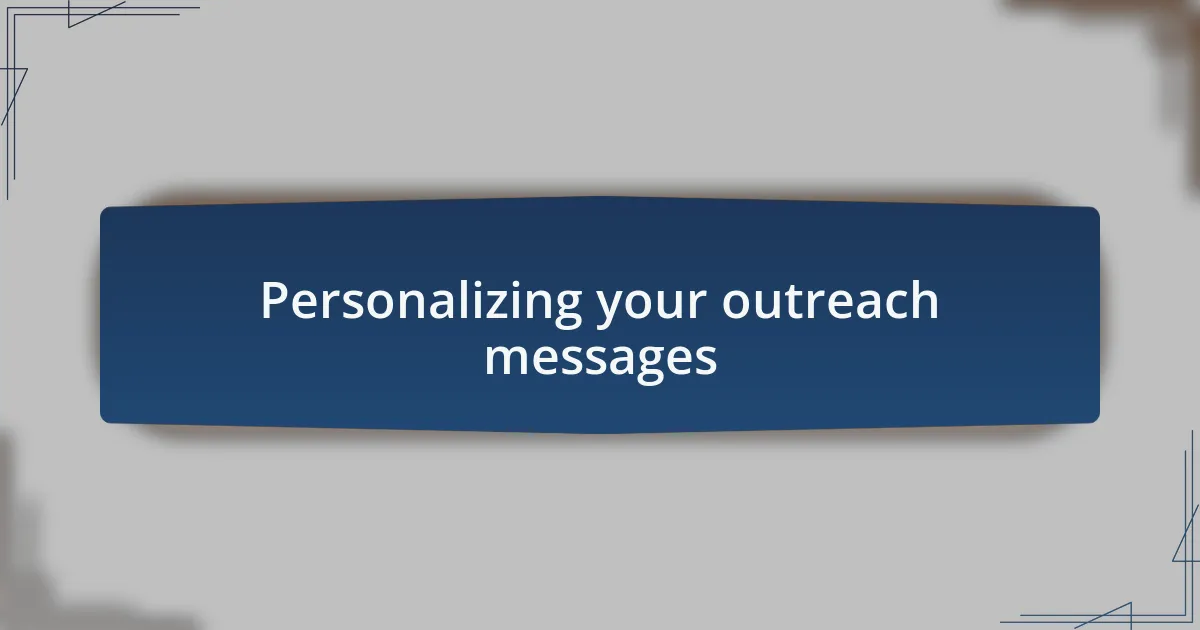 Personalizing your outreach messages