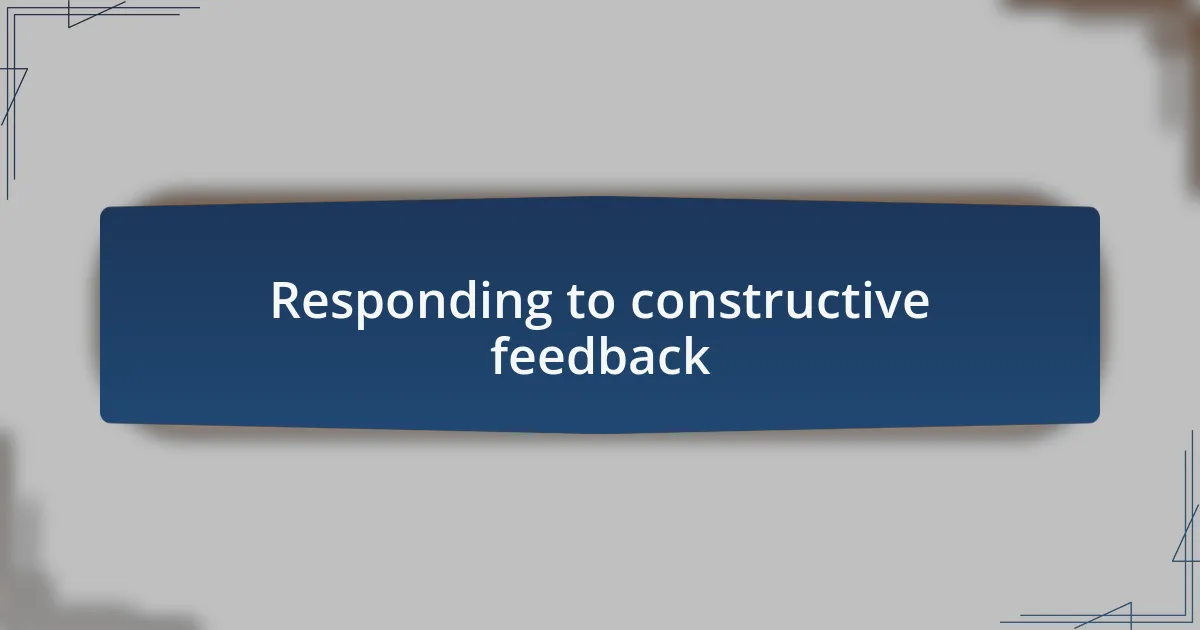 Responding to constructive feedback