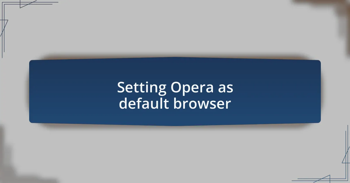 Setting Opera as default browser