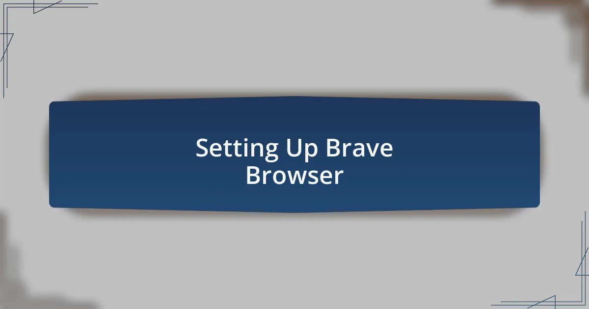 Setting Up Brave Browser
