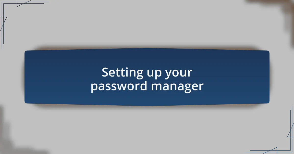 Setting up your password manager