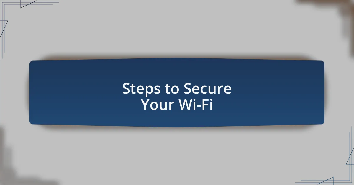 Steps to Secure Your Wi-Fi
