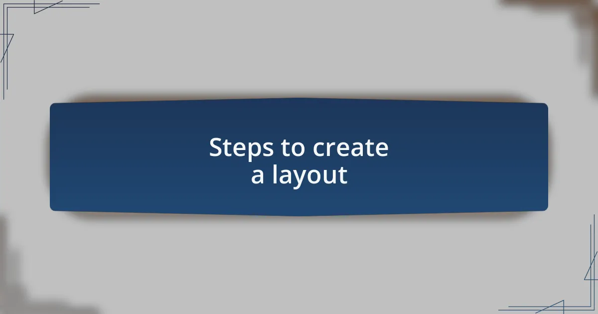 Steps to create a layout