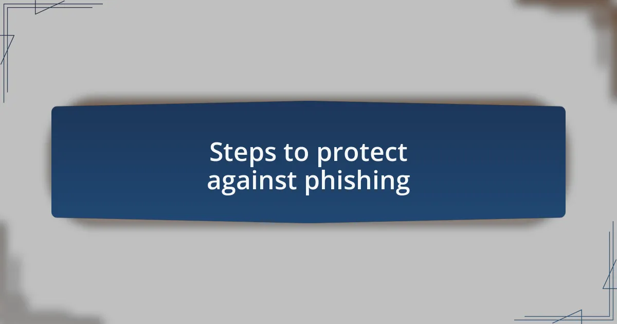 Steps to protect against phishing