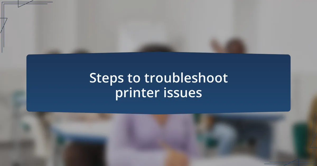 Steps to troubleshoot printer issues