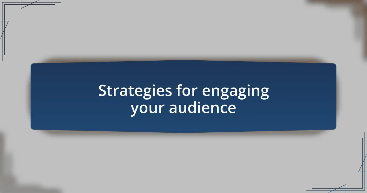 Strategies for engaging your audience
