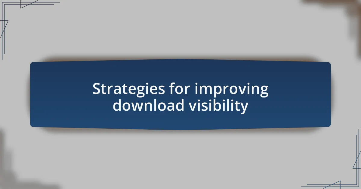 Strategies for improving download visibility