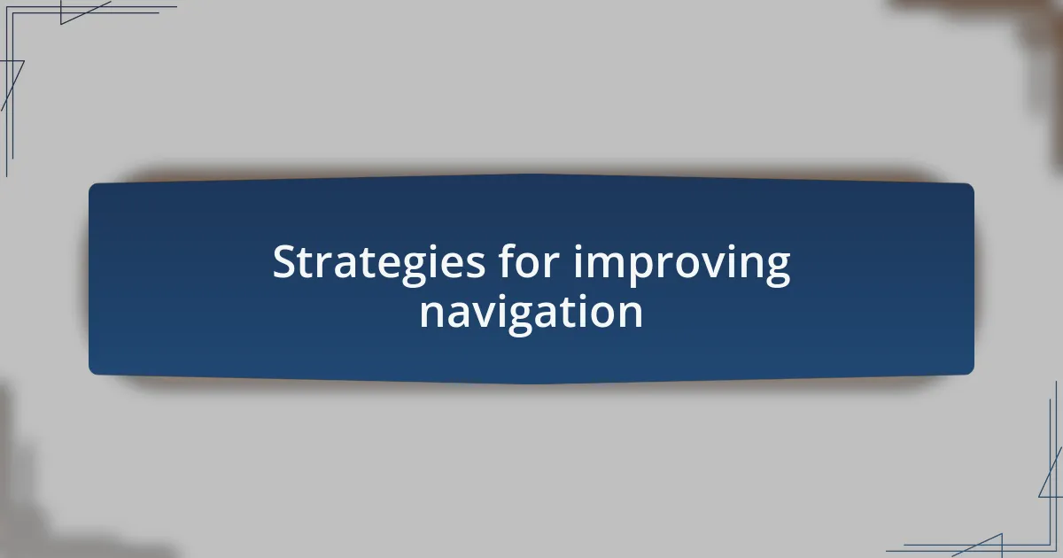 Strategies for improving navigation