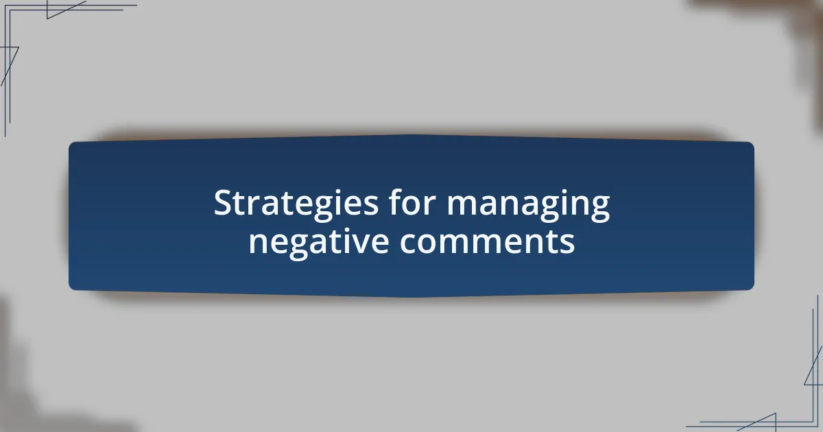 Strategies for managing negative comments