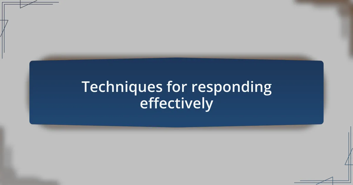 Techniques for responding effectively