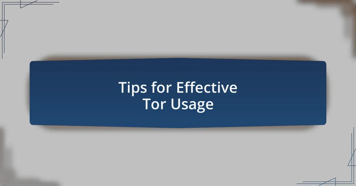 Tips for Effective Tor Usage