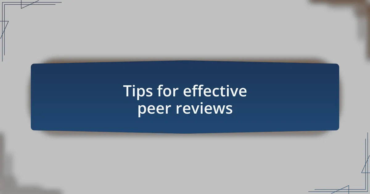 Tips for effective peer reviews