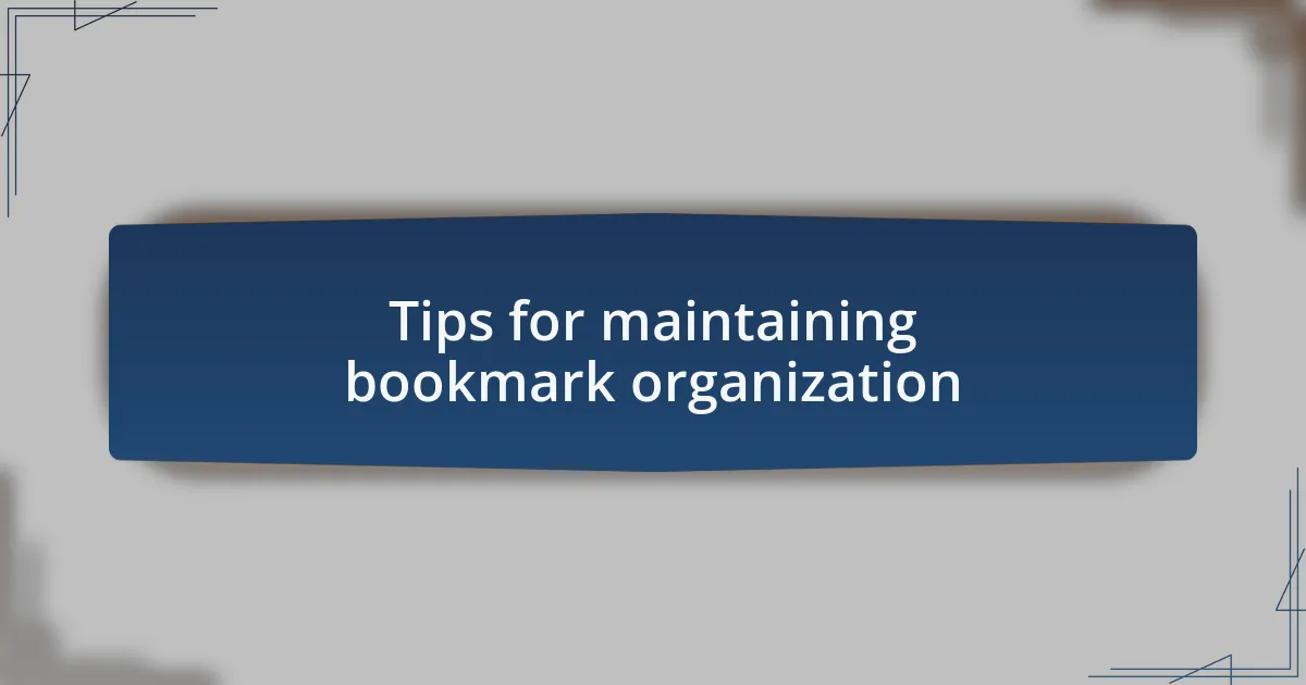 Tips for maintaining bookmark organization