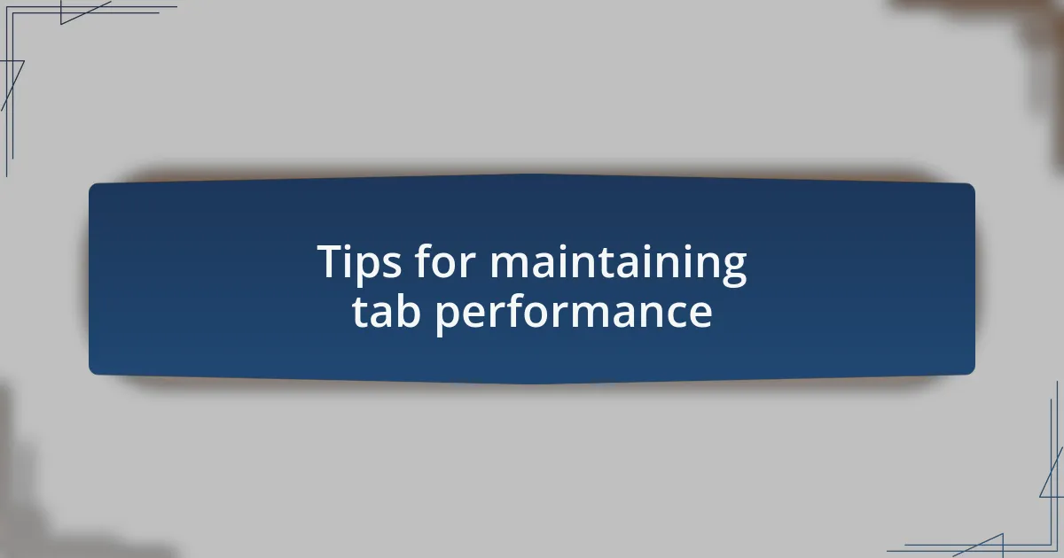 Tips for maintaining tab performance