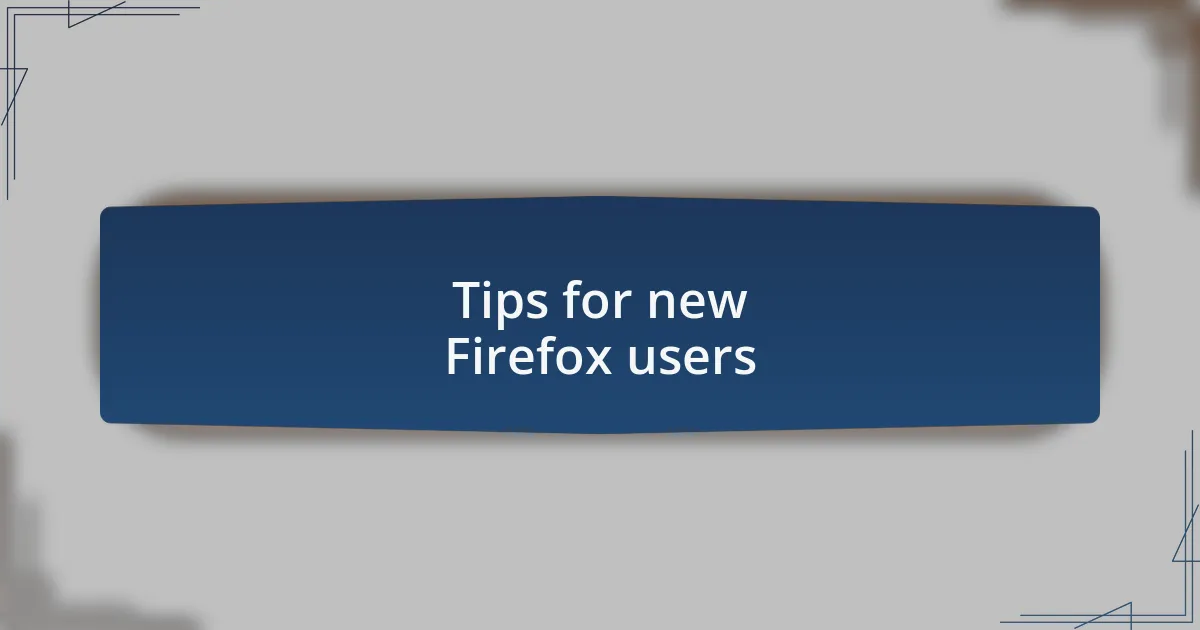 Tips for new Firefox users