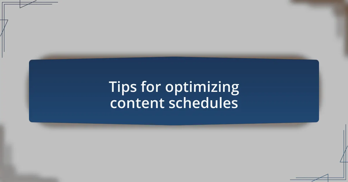Tips for optimizing content schedules