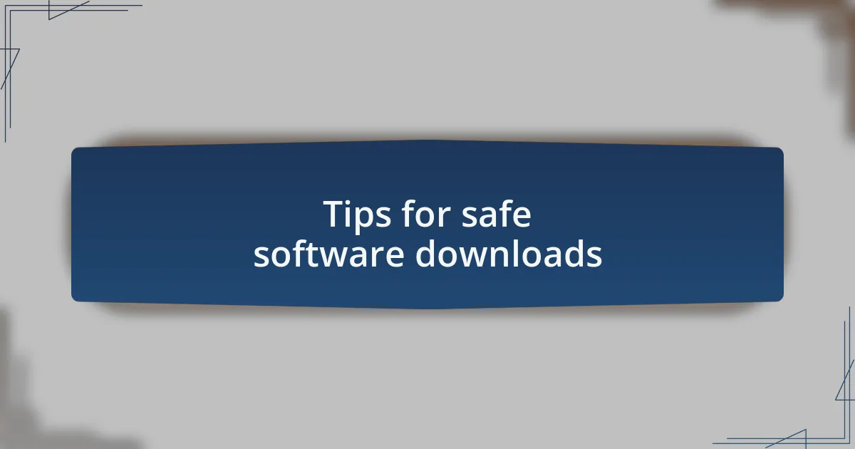 Tips for safe software downloads