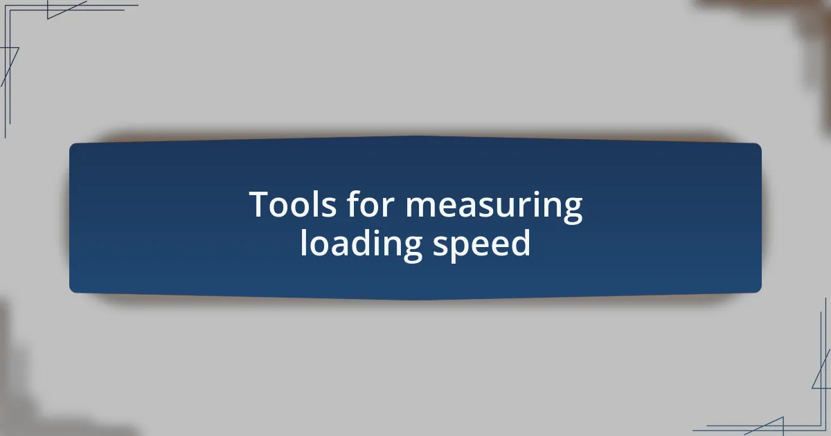 Tools for measuring loading speed