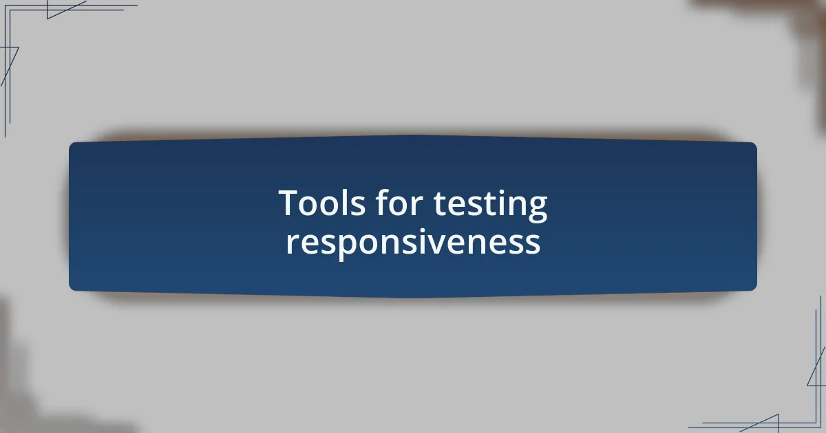 Tools for testing responsiveness