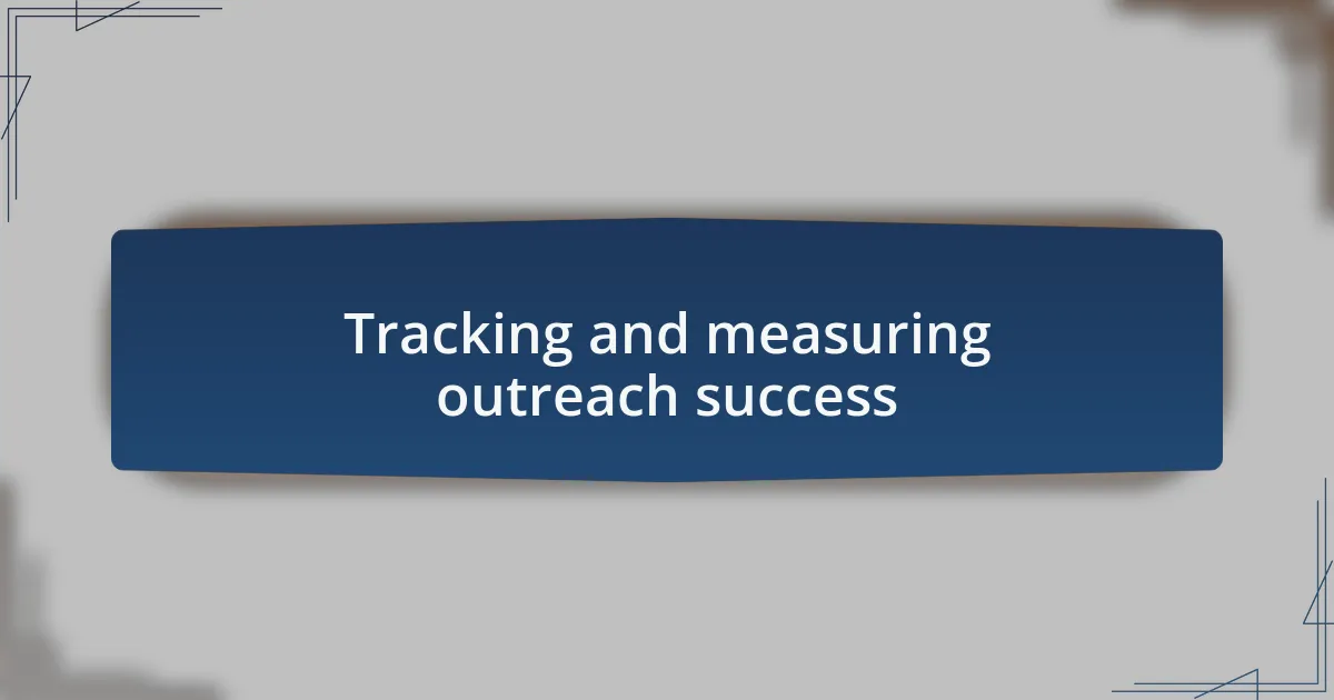 Tracking and measuring outreach success