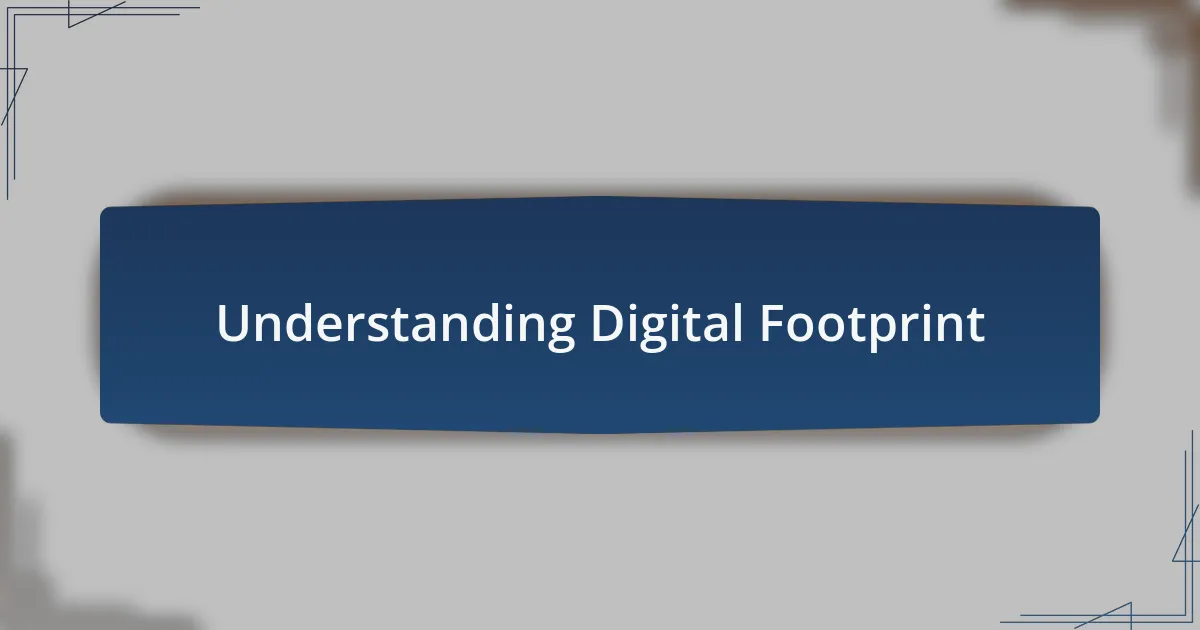 Understanding Digital Footprint