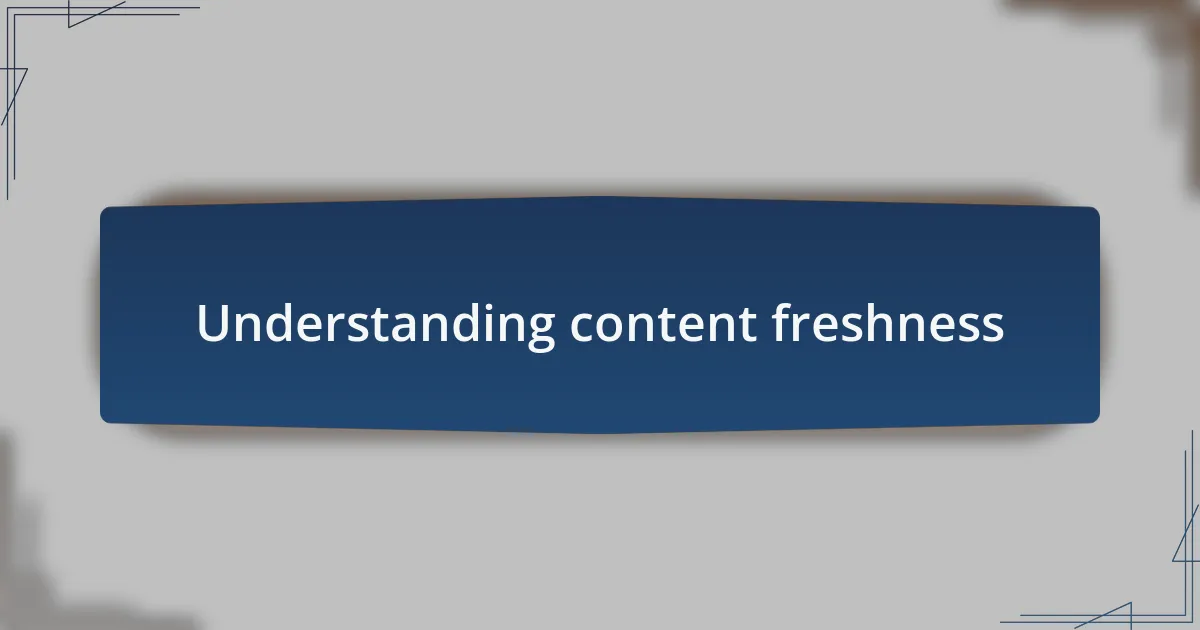 Understanding content freshness