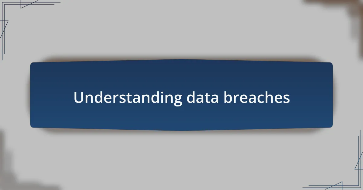 Understanding data breaches