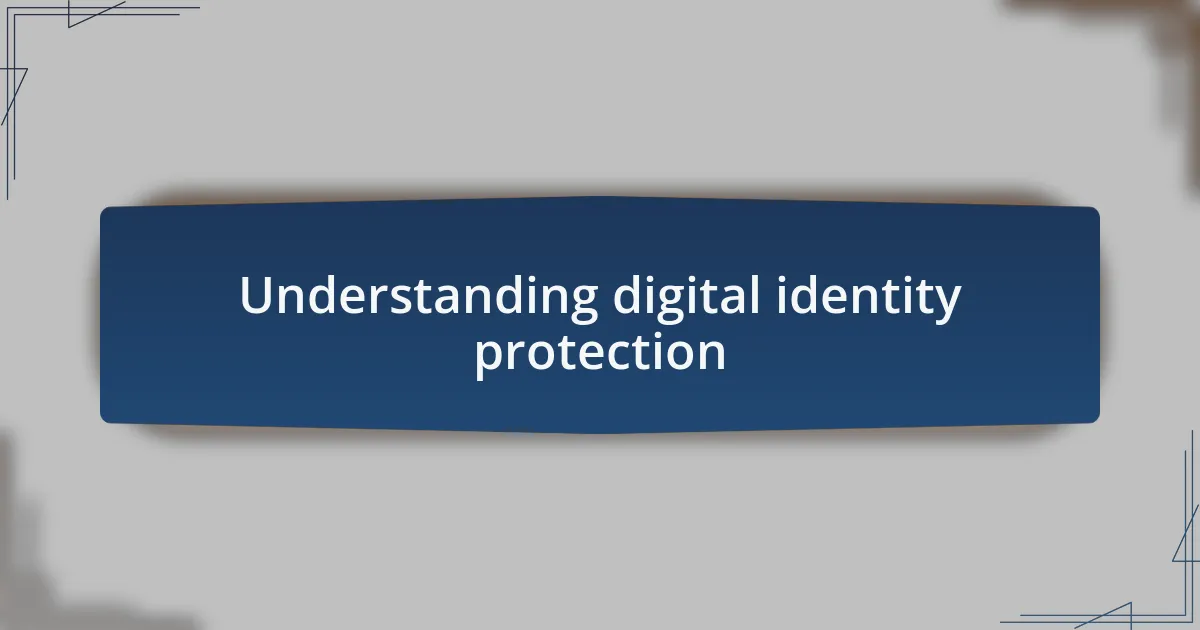 Understanding digital identity protection