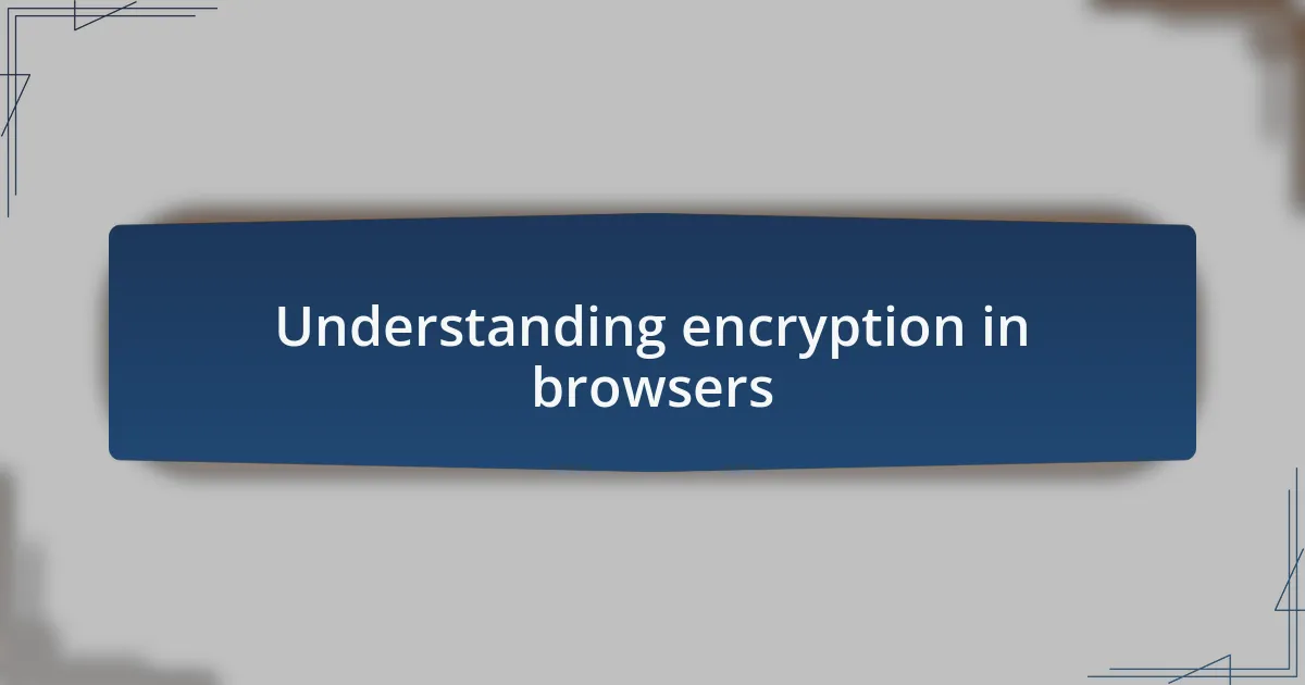 Understanding encryption in browsers