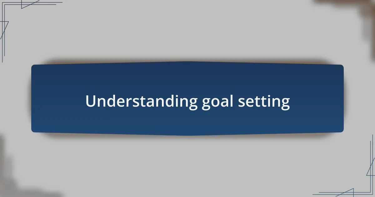 Understanding goal setting