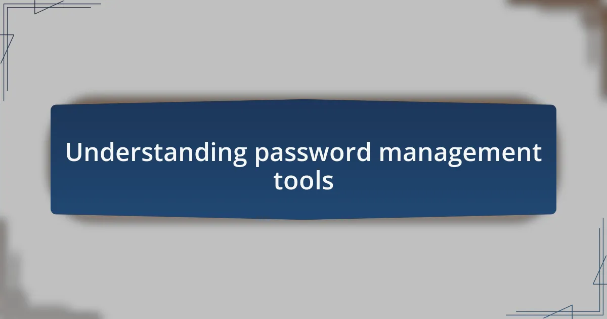 Understanding password management tools