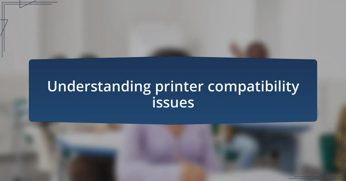 Understanding printer compatibility issues