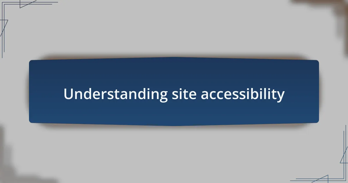 Understanding site accessibility