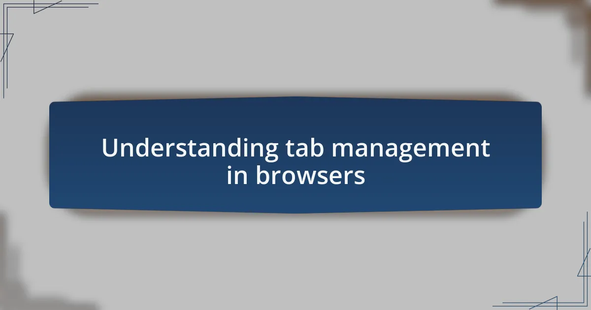 Understanding tab management in browsers
