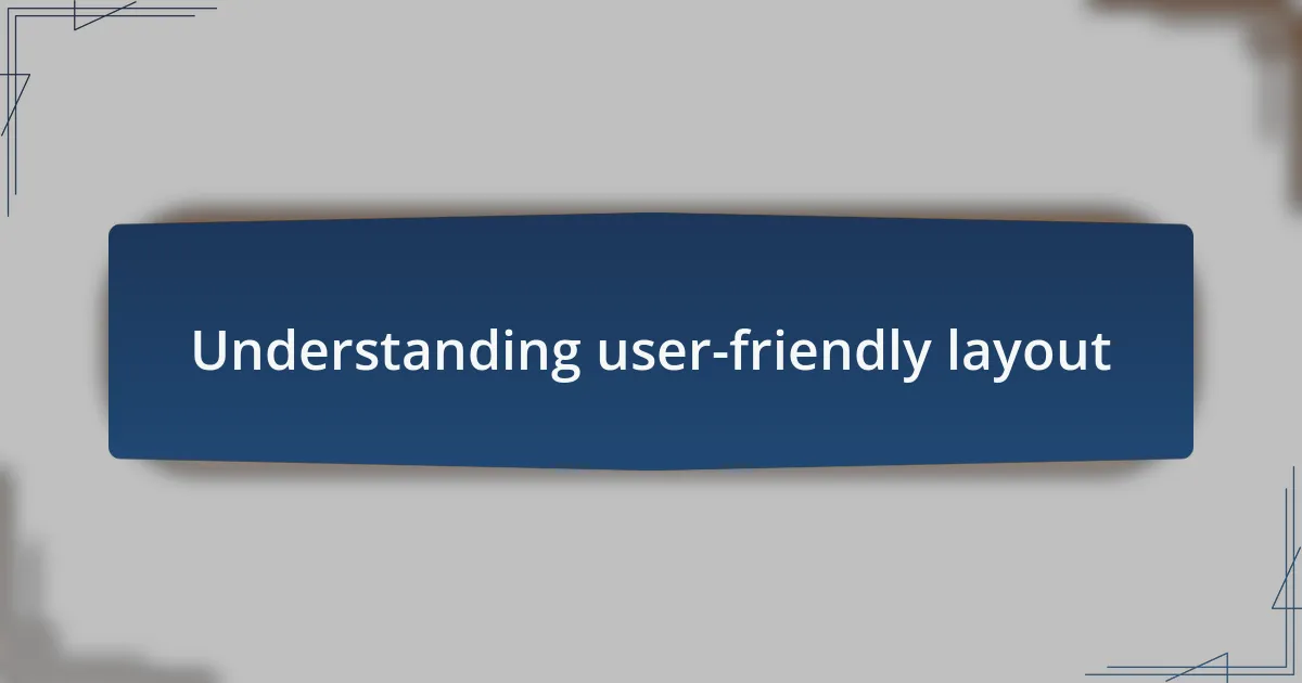 Understanding user-friendly layout