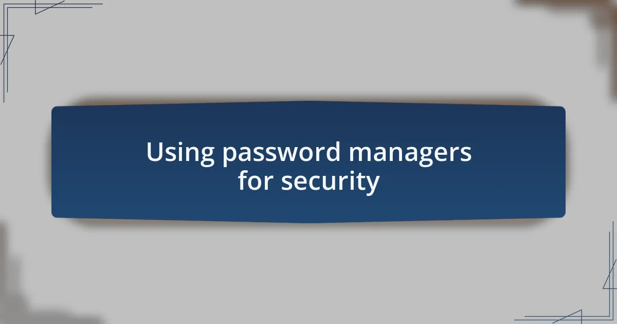 Using password managers for security