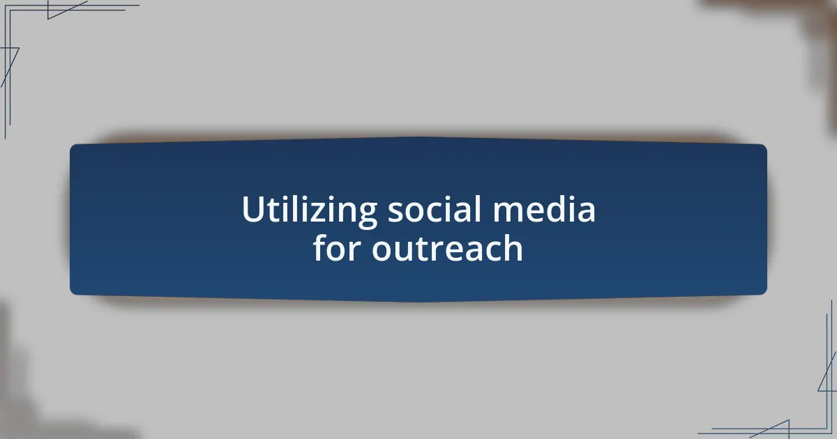 Utilizing social media for outreach
